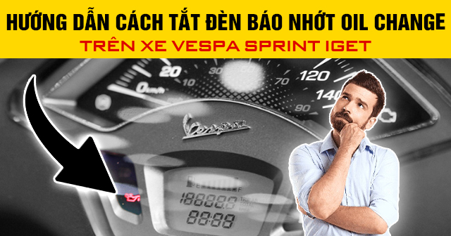 Hướng dẫn cách tắt đèn báo nhớt Oil Change trên xe Vespa Sprint iGet