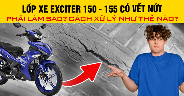 Lốp xe Exciter 150 - 155 có vết nứt phải làm sao? Cách xử lý như thế nào?