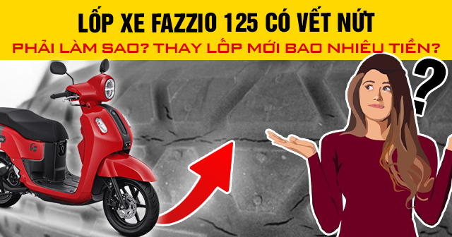 Lốp xe Fazzio 125 có vết nứt phải làm sao? Cách xử lý như thế nào?