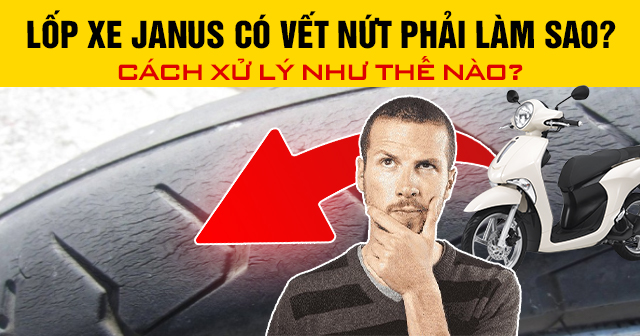 Lốp xe Janus có vết nứt phải làm sao? Cách xử lý như thế nào?