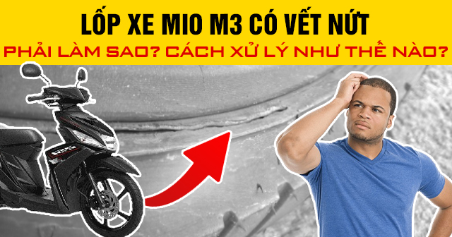 Lốp xe Mio M3 có vết nứt phải làm sao? Cách xử lý như thế nào?