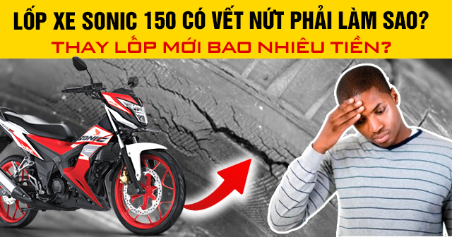 Lốp xe Sonic 150 có vết nứt phải làm sao? Thay lốp mới bao nhiêu tiền?