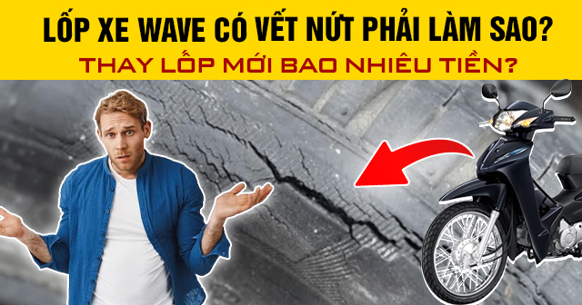 Lốp xe Wave có vết nứt phải làm sao? Cách xử lý như thế nào?