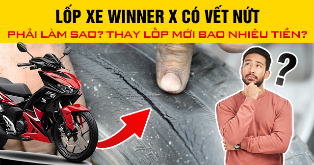 Lốp xe Winner X có vết nứt phải làm sao? Cách xử lý như thế nào?