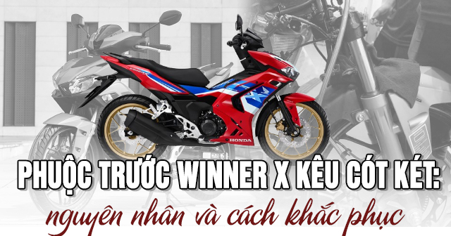 Phuộc trước Winner X kêu cót két: Nguyên nhân và cách khắc phục