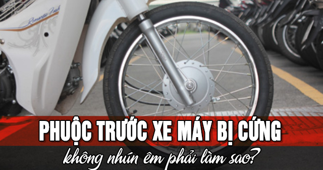 Phuộc trước xe máy bị cứng, không nhún êm phải làm sao?