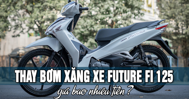 Thay bơm xăng xe Future Fi 125 giá bao nhiêu tiền?