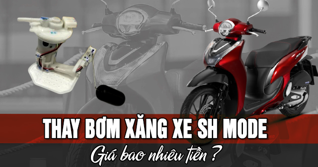 Thay bơm xăng xe SH Mode giá bao nhiêu tiền?