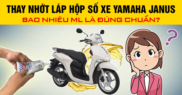 Thay nhớt láp hộp số xe Yamaha Janus bao nhiêu ml là đúng chuẩn?