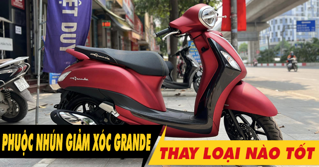 Thay phuộc nhún giảm xóc sau xe Grande giá bao nhiêu?