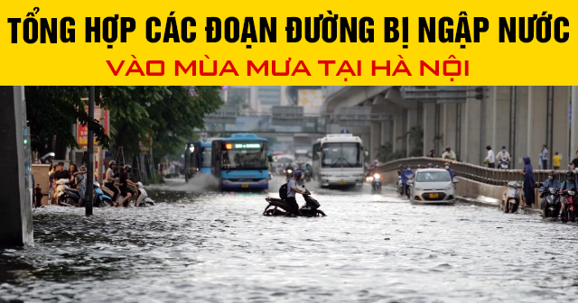 Tổng hợp các đoạn đường bị ngập nước vào mùa mưa tại Hà Nội