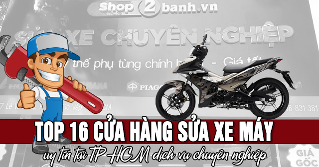 Top 16 cửa hàng sửa xe máy uy tín tại TP HCM dịch vụ chuyên nghiệp