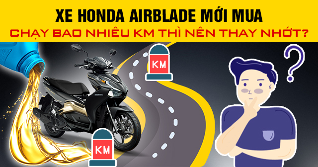 Xe Honda AirBlade mới mua chạy bao nhiêu km thì nên thay nhớt?