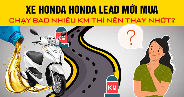 Xe Honda Lead mới mua chạy bao nhiêu km thì nên thay nhớt?