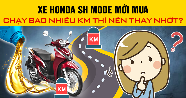 Xe Honda SH Mode mới mua chạy bao nhiêu km thì nên thay nhớt?