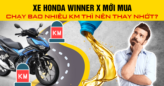 Xe Honda Winner X mới mua chạy bao nhiêu km thì nên thay nhớt?