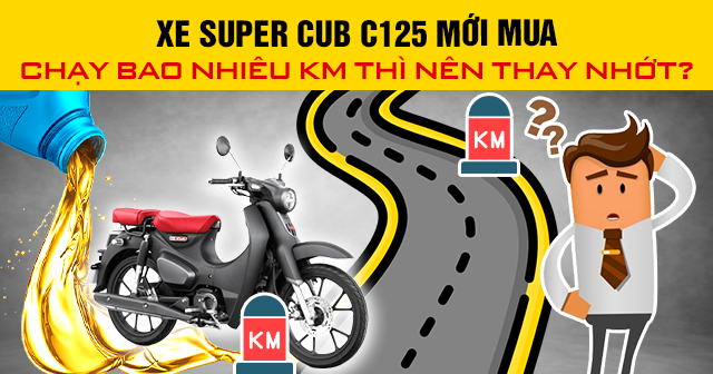 Xe Super Cub C125 mới mua chạy bao nhiêu km thì nên thay nhớt?
