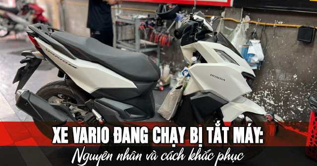 Xe Vario đang chạy bị tắt máy: Nguyên nhân và cách khắc phục