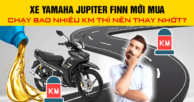 Xe Yamaha Jupiter Finn mới mua chạy bao nhiêu km thì nên thay nhớt?