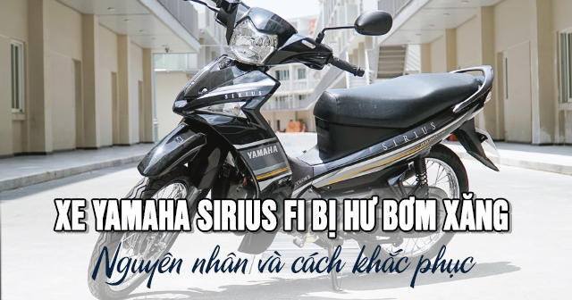 Xe Yamaha Sirius Fi bị hư bơm xăng: Nguyên nhân và cách khắc phục