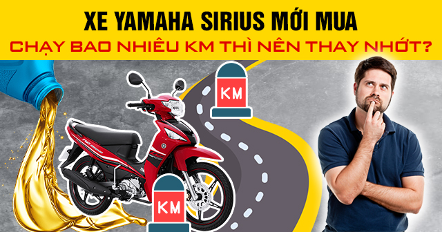 Xe Yamaha Sirius mới mua chạy bao nhiêu km thì nên thay nhớt?