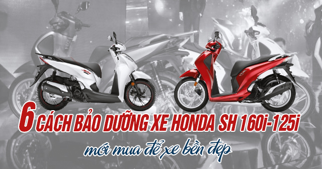 6 cách bảo dưỡng xe Honda SH 160i-125i mới mua để xe bền đẹp