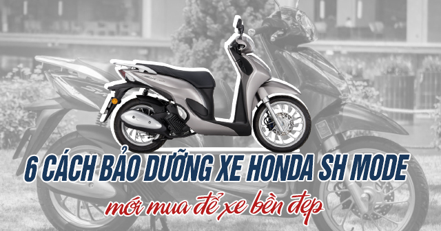 6 cách bảo dưỡng xe Honda SH Mode mới mua để xe bền đẹp