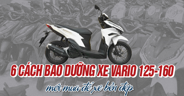 6 cách bảo dưỡng xe Honda Vario 125-160 mới mua để xe bền đẹp