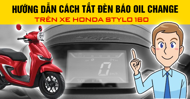 Hướng dẫn cách tắt đèn báo nhớt Oil Change trên xe Honda Stylo 160