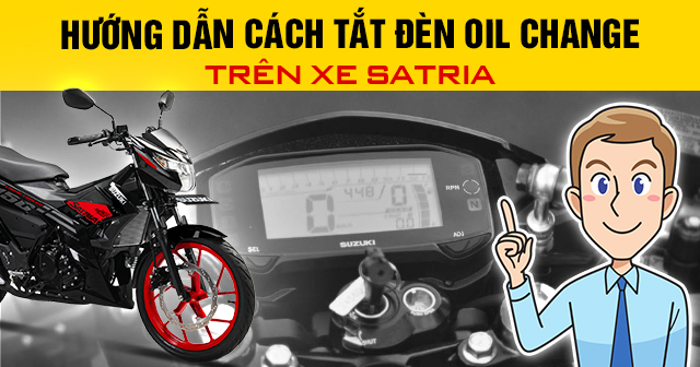 Hướng dẫn cách tắt đèn báo nhớt Oil Change trên xe Satria