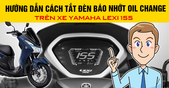 Hướng dẫn cách tắt đèn báo nhớt Oil Change trên xe Yamaha Lexi 155