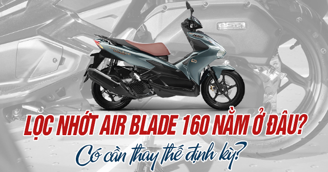 Lọc nhớt Air Blade 160 nằm ở đâu? Có cần thay thế định kỳ?