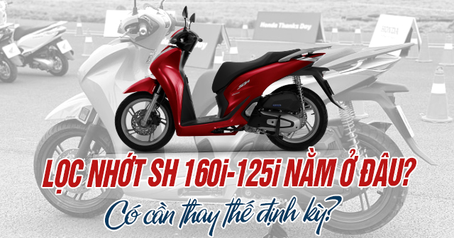 Lọc nhớt SH 160i-125i nằm ở đâu? Có cần thay thế định kỳ?