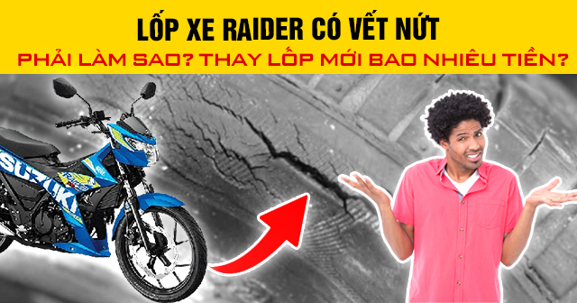 Lốp xe Raider có vết nứt phải làm sao? Thay lốp mới bao nhiêu tiền?