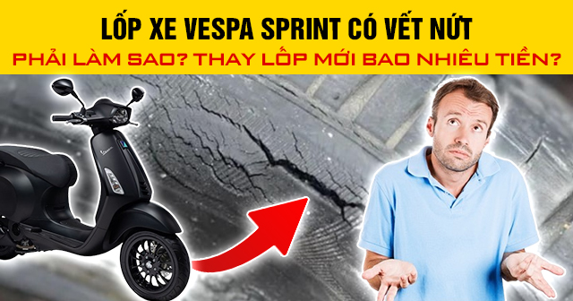Lốp xe Vespa Sprint có vết nứt phải làm sao? Thay lốp mới bao nhiêu tiền?