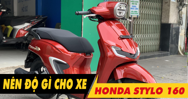 Mới mua xe Honda Stylo 160 nên độ gì đầu tiên?