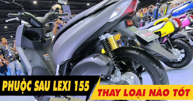 Nên chọn mua phuộc sau xe Lexi 155 loại nào tốt nhất?