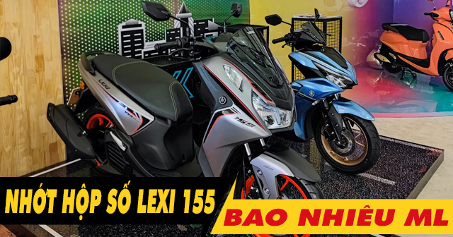 Nhớt hộp số xe Lexi 155 bao nhiêu ml? Nên thay loại nào tốt?