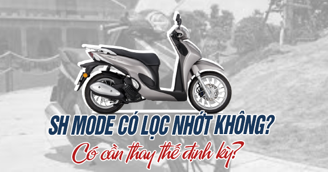 SH Mode có lọc nhớt không? Có cần thay thế định kỳ?