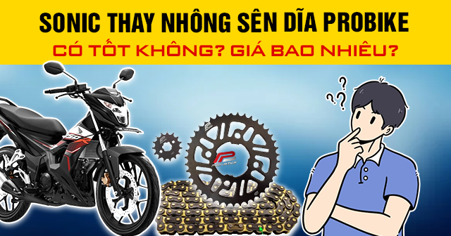 Sonic thay nhông sên dĩa Probike có tốt không? Giá bao nhiêu?