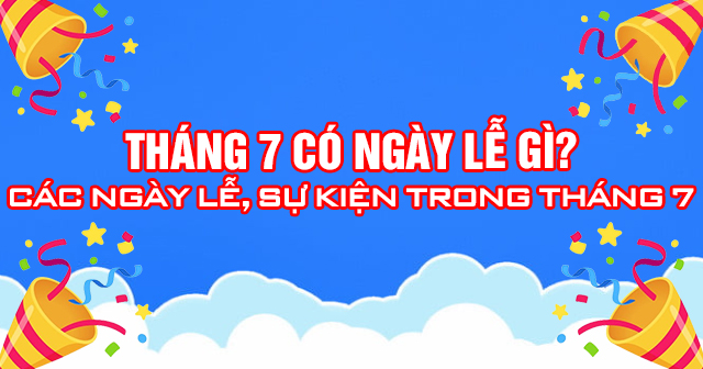 Tháng 7 có ngày lễ gì? Các ngày lễ, sự kiện trong tháng 7