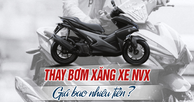 Thay bơm xăng xe NVX giá bao nhiêu tiền?