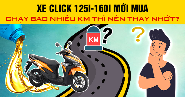 Xe Click 125i-160i mới mua chạy bao nhiêu km thì nên thay nhớt?