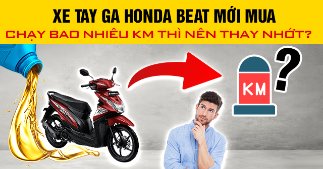 Xe Honda Beat mới mua chạy bao nhiêu km thì nên thay nhớt?