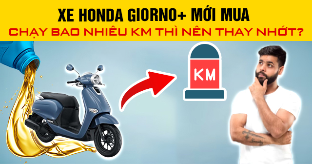 Xe Honda Giorno+ mới mua chạy bao nhiêu km thì nên thay nhớt?