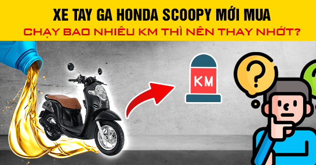 Xe Honda Scoopy mới mua chạy bao nhiêu km thì nên thay nhớt?