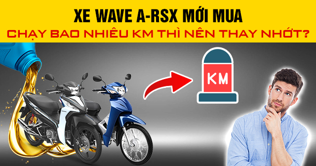 Xe Wave A-RSX mới mua chạy bao nhiêu km thì nên thay nhớt?