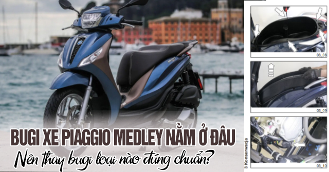 Bugi xe Piaggio Medley nằm ở đâu? Nên thay bugi loại nào đúng chuẩn?