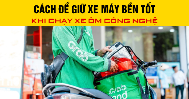 Cách để giữ xe máy bền tốt khi chạy xe ôm công nghệ