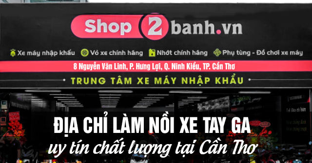 Địa chỉ làm nồi xe tay ga uy tín chất lượng tại Cần Thơ